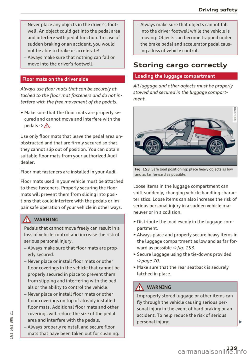 AUDI Q5 2016 Owners Manual ,...,
N
co ~ CX) ,...,
I.Cl U"I ,...,
I.Cl ,...,
-Never place any objects in the drivers foot
well. An object could get into the pedal area and interfere w ith pedal function AUDI Q5 2016 Owners Manual ,...,
N
co ~ CX) ,...,
I.Cl U"I ,...,
I.Cl ,...,
-Never place any objects in the drivers foot
well. An object could get into the pedal area and interfere w ith pedal function