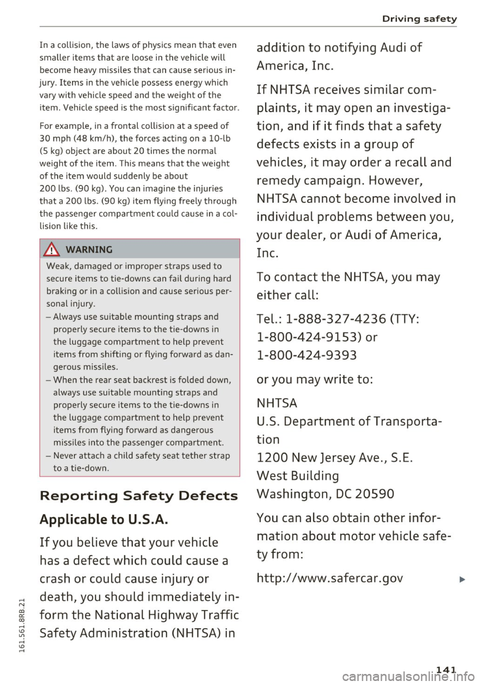 AUDI Q5 2016 Owners Manual ,....,
N
In a collision, the laws of physics mean that even
smaller items that are loose in the vehicle will become heavy missiles that can cause serious in
jury. Items i AUDI Q5 2016 Owners Manual ,....,
N
In a collision, the laws of physics mean that even
smaller items that are loose in the vehicle will become heavy missiles that can cause serious in
jury. Items i