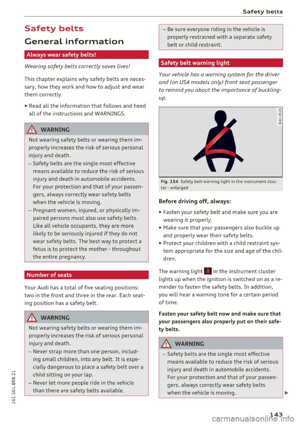 AUDI Q5 2016 Owners Manual ..... N
co
er::
co
..... <J:) Lil
..... <J:) .....
Safety belts
General information
Always wear safety belts!
Wearing safety belts correctly saves lives!
This chapter explains why AUDI Q5 2016 Owners Manual ..... N
co
er::
co
..... <J:) Lil
..... <J:) .....
Safety belts
General information
Always wear safety belts!
Wearing safety belts correctly saves lives!
This chapter explains why