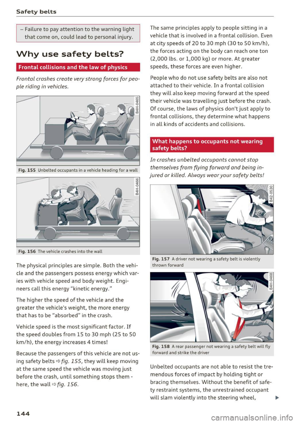 AUDI Q5 2016 Owners Manual Safe ty belts
-Failure to pay attention to the warn ing light
that come on, could lead to personal injury.
Why use safety belts?
Frontal collisions and the law of physics
Fr AUDI Q5 2016 Owners Manual Safe ty belts
-Failure to pay attention to the warn ing light
that come on, could lead to personal injury.
Why use safety belts?
Frontal collisions and the law of physics
Fr