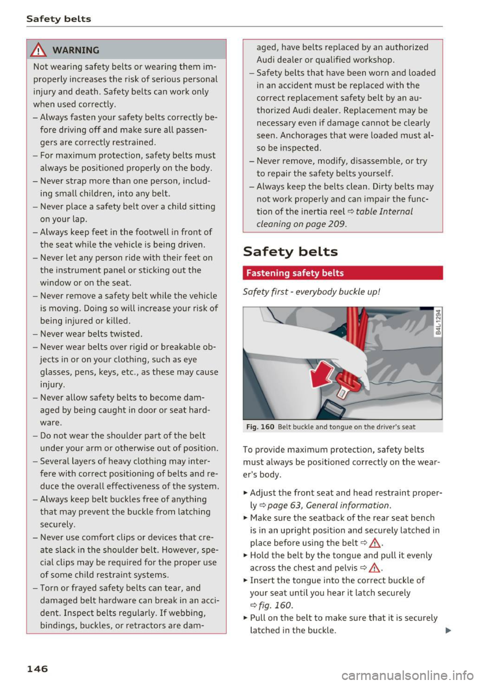AUDI Q5 2016 Owners Manual Safety belts
_&. WARNING
Not wearing safety belts or wearing them im
properly increases the risk of serious personal
injury and death . Safety belts can work only
when used corre AUDI Q5 2016 Owners Manual Safety belts
_&. WARNING
Not wearing safety belts or wearing them im
properly increases the risk of serious personal
injury and death . Safety belts can work only
when used corre