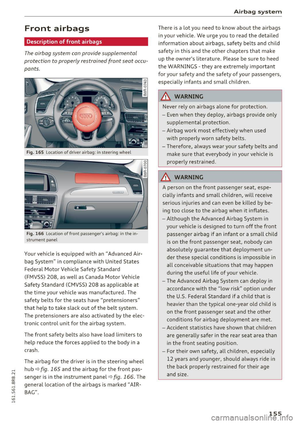 AUDI Q5 2016 Owners Manual ..... N
co ~ CX)
..... I.Cl U"I
..... I.Cl .....
Front airbags
Description of front airbags
The airbag system can provide supplemental
protection to properly restrained front seat occu AUDI Q5 2016 Owners Manual ..... N
co ~ CX)
..... I.Cl U"I
..... I.Cl .....
Front airbags
Description of front airbags
The airbag system can provide supplemental
protection to properly restrained front seat occu