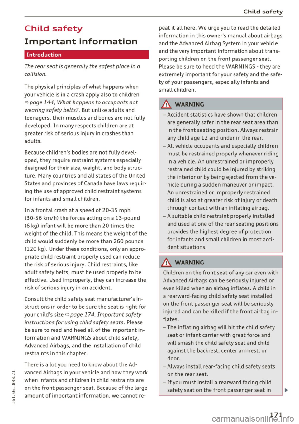 AUDI Q5 2016 Owners Manual ,....,
N
co
er::
co
,...., <J:) Lil ,...., <J:) ,....,
Child safety
Important information
Introduction
The rear seat is generally the safest place in a
collision .
The physical pri AUDI Q5 2016 Owners Manual ,....,
N
co
er::
co
,...., <J:) Lil ,...., <J:) ,....,
Child safety
Important information
Introduction
The rear seat is generally the safest place in a
collision .
The physical pri