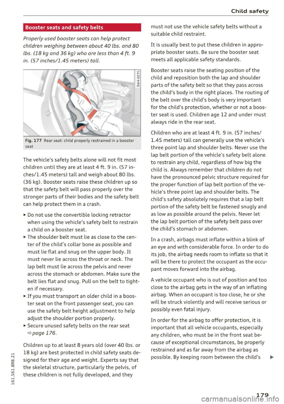 AUDI Q5 2016 Owners Manual ..... N
co ~ CX)
..... I.Cl U"I
..... I.Cl .....
Booster seats and safety belts
Properly used booster seats can help protect
children weighing between about 40 lbs. and 80
lbs. (1 AUDI Q5 2016 Owners Manual ..... N
co ~ CX)
..... I.Cl U"I
..... I.Cl .....
Booster seats and safety belts
Properly used booster seats can help protect
children weighing between about 40 lbs. and 80
lbs. (1