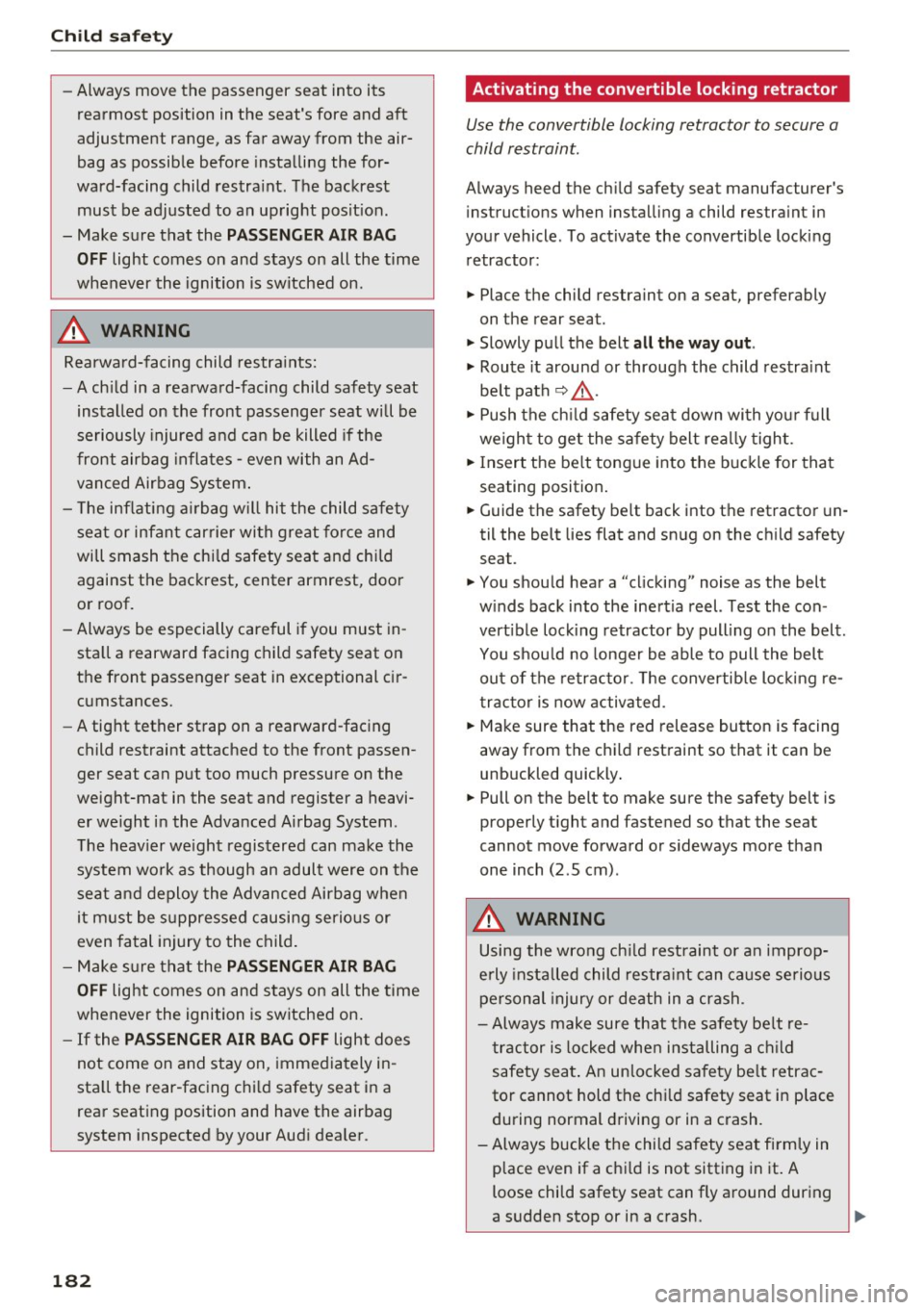 AUDI Q5 2016 Owners Manual Child safety
-Always move the passenger seat into its
rearmost position in the seats fore and aft
adjustment range, as far away from the air
bag as possible before instal AUDI Q5 2016 Owners Manual Child safety
-Always move the passenger seat into its
rearmost position in the seats fore and aft
adjustment range, as far away from the air
bag as possible before instal