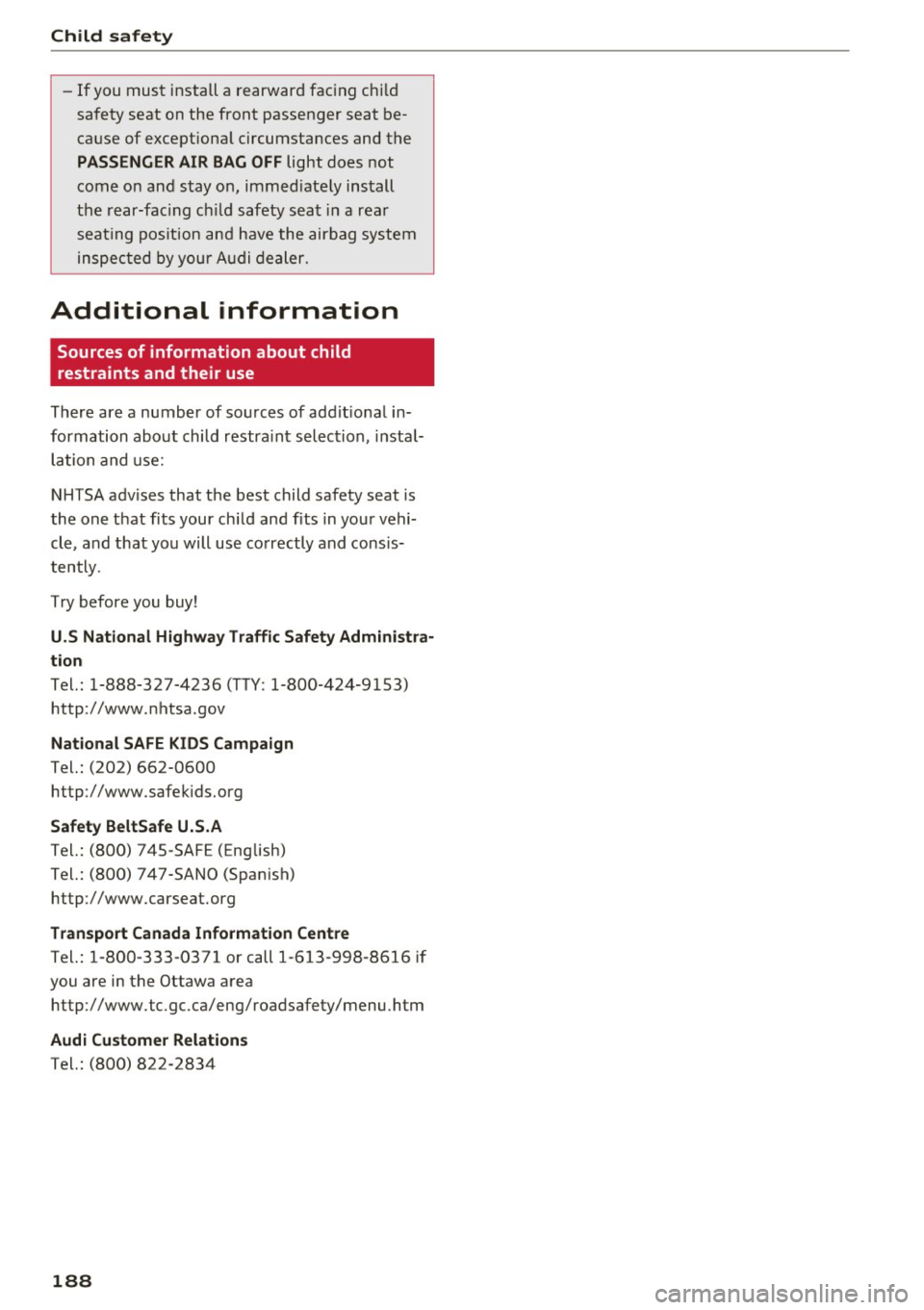 AUDI Q5 2016 Owners Manual Child safet y
-If you must install a rearward facing ch ild
safety seat on the front passenger seat be
cause of exceptiona l circumstances and the
PASSENGER AIR BAG OFF light AUDI Q5 2016 Owners Manual Child safet y
-If you must install a rearward facing ch ild
safety seat on the front passenger seat be
cause of exceptiona l circumstances and the
PASSENGER AIR BAG OFF light
