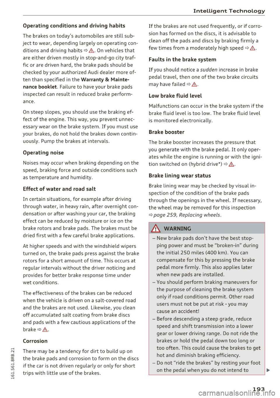 AUDI Q5 2016 Owners Manual ,....,
N
co
er::
co
,...., <J:) Lil ,...., <J:) ,....,
Operating conditions and dr iving habits
The brakes on today s au tomobiles a re still s ub
ject to wea r, depend ing la r AUDI Q5 2016 Owners Manual ,....,
N
co
er::
co
,...., <J:) Lil ,...., <J:) ,....,
Operating conditions and dr iving habits
The brakes on today s au tomobiles a re still s ub
ject to wea r, depend ing la r