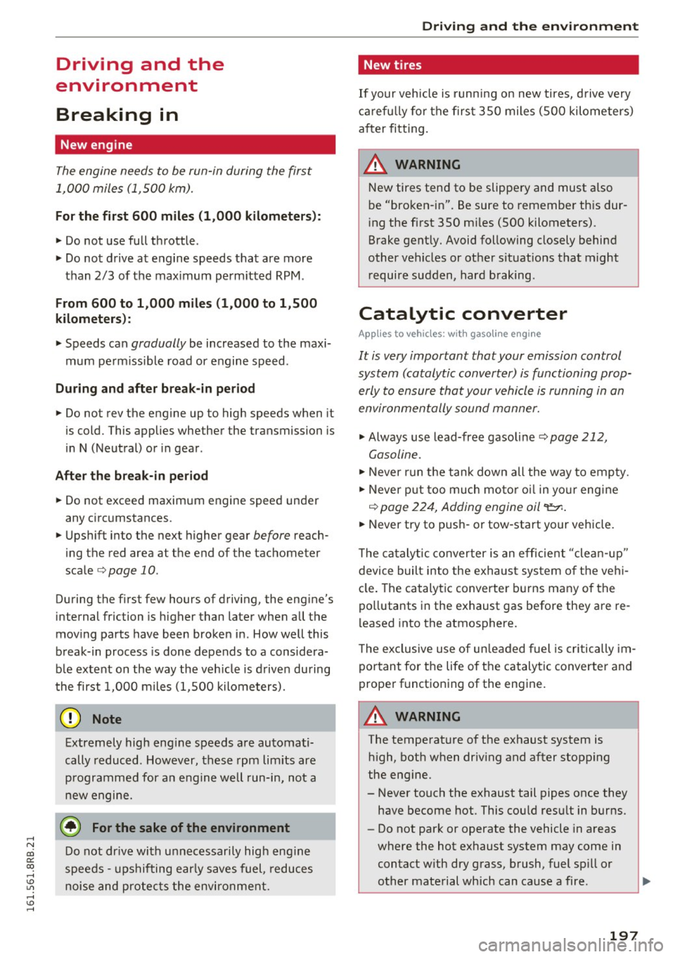 AUDI Q5 2016  Owners Manual ,...., 
N 
co 
er:: 
co 
,...., <J:) Lil ,...., <J:) ,...., 
Driving  and  the 
environment 
Breaking  in 
New  engine 
The engine  needs  to be  run-in during  the  first 
1,000  miles  (1,500  km). 