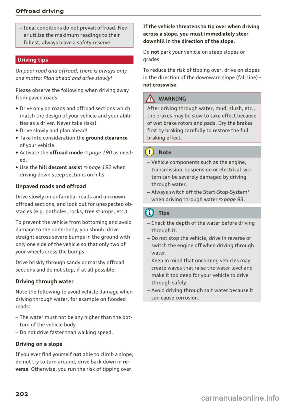 AUDI Q5 2016 User Guide Offroad dri ving
- Ideal conditions do not prevai l offroad . Nev
er utilize the maximum readings to their
fullest, always leave a safety reserve.
Driving tips
On poor rood ond of AUDI Q5 2016 User Guide Offroad dri ving
- Ideal conditions do not prevai l offroad . Nev
er utilize the maximum readings to their
fullest, always leave a safety reserve.
Driving tips
On poor rood ond of