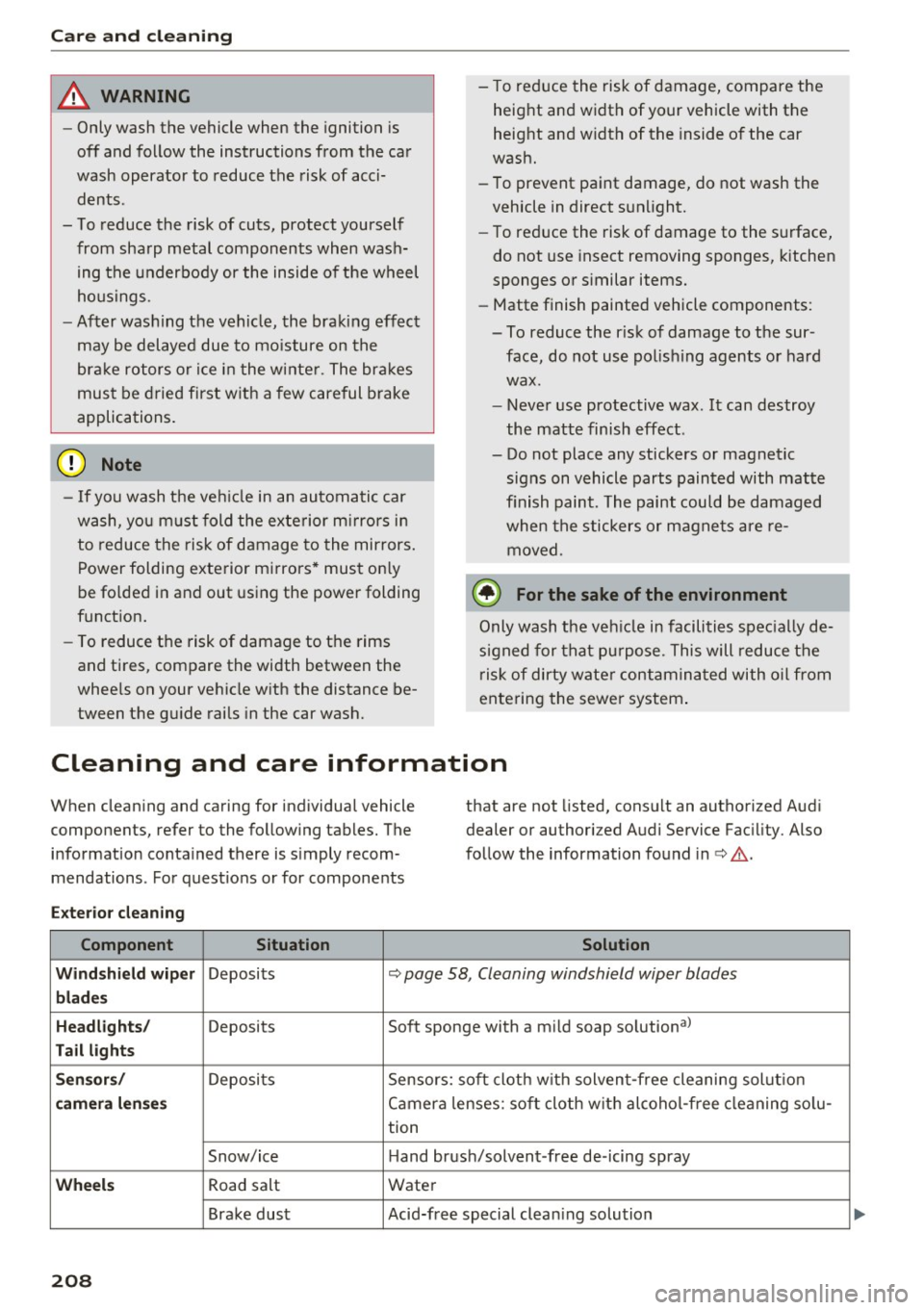 AUDI Q5 2016 Owners Guide Care and cleaning
& WARNING
-Only wash the vehicle when the ignition is
off and follow the instructions from the car
wash operator to reduce the risk of acci dents.
- To reduce AUDI Q5 2016 Owners Guide Care and cleaning
& WARNING
-Only wash the vehicle when the ignition is
off and follow the instructions from the car
wash operator to reduce the risk of acci dents.
- To reduce