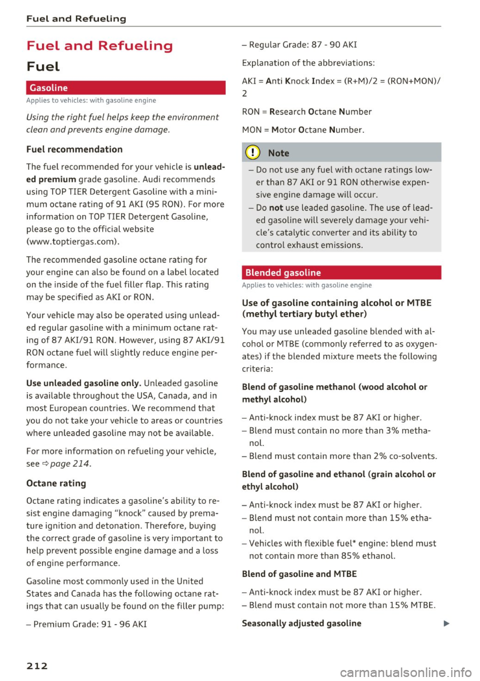 AUDI Q5 2016 Owners Manual Fuel and Refueling
Fuel and Refueling
Fuel
Gasoline
Applies to vehicles: with gasoli ne engine
Using the right fuel helps keep the environment
clean and prevents engine damage.
Fu AUDI Q5 2016 Owners Manual Fuel and Refueling
Fuel and Refueling
Fuel
Gasoline
Applies to vehicles: with gasoli ne engine
Using the right fuel helps keep the environment
clean and prevents engine damage.
Fu