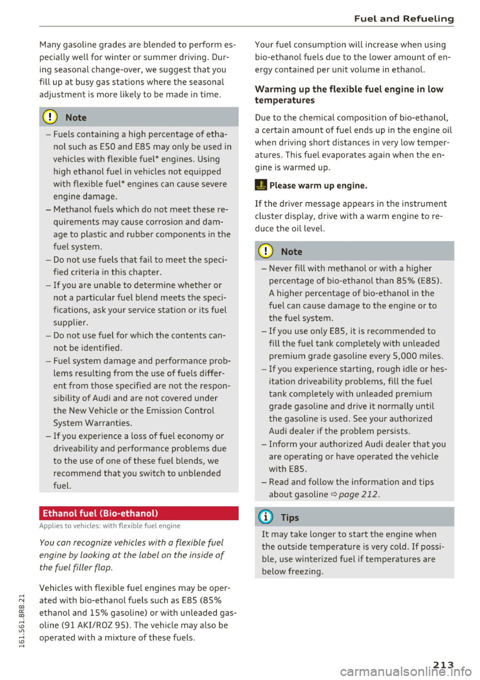 AUDI Q5 2016 Owners Manual ,....,
N
co
er::
co
,...., <J:) Lil ,...., <J:) ,....,
Many gasoline grades are blended to perform es
pecia lly we ll for winter or summer driving. Dur
ing seasona l change-over, AUDI Q5 2016 Owners Manual ,....,
N
co
er::
co
,...., <J:) Lil ,...., <J:) ,....,
Many gasoline grades are blended to perform es
pecia lly we ll for winter or summer driving. Dur
ing seasona l change-over,