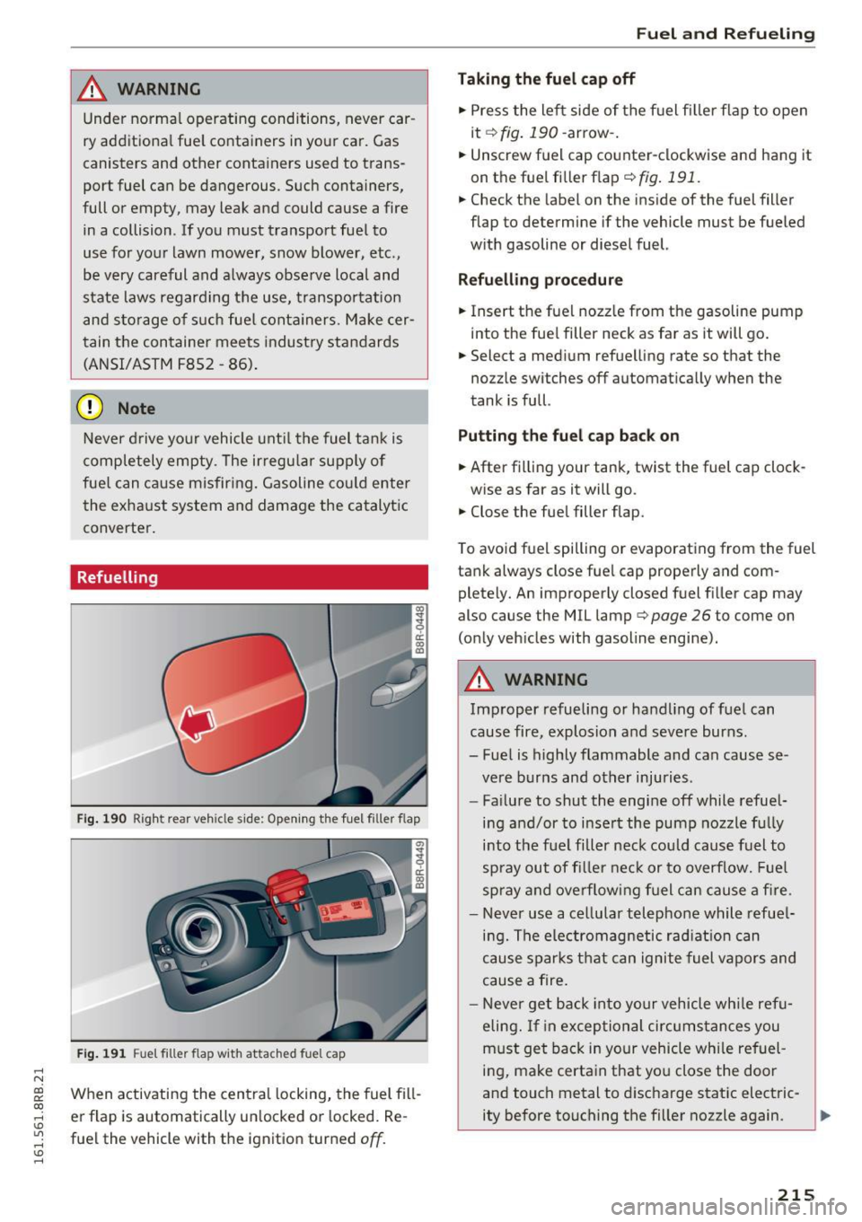 AUDI Q5 2016 Owners Manual ..... N
co ~ CX)
..... I.Cl U"I
..... I.Cl .....
,&_ WARNING
Under normal operating conditions, never car
ry additiona l fue l containers in your car. Gas
canisters and other container AUDI Q5 2016 Owners Manual ..... N
co ~ CX)
..... I.Cl U"I
..... I.Cl .....
,&_ WARNING
Under normal operating conditions, never car
ry additiona l fue l containers in your car. Gas
canisters and other container
