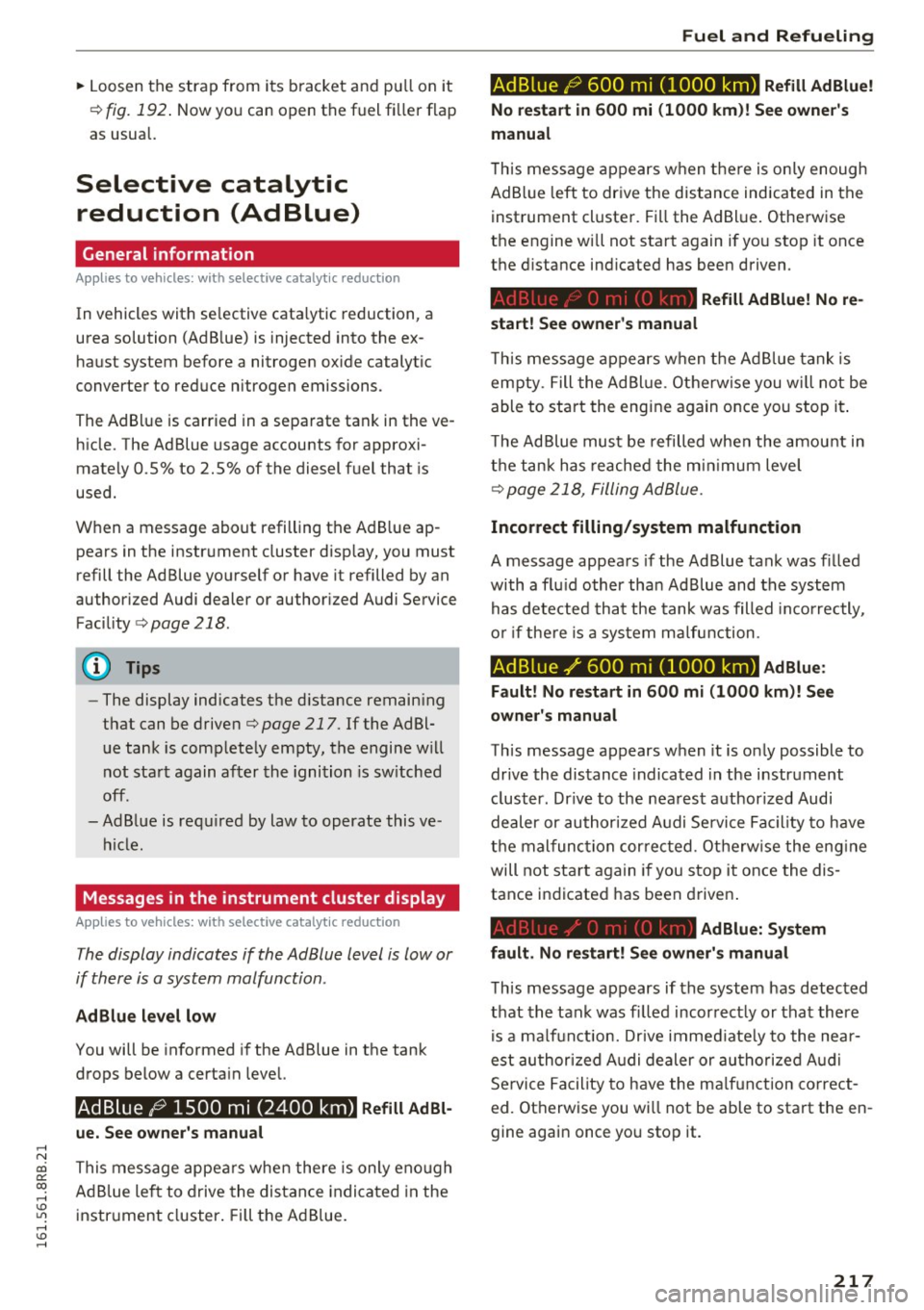 AUDI Q5 2016 Owners Manual ..... N
co
er::
co
..... <J:) Lil
..... <J:) .....
~ Loosen the strap from its bracket and pull on it
¢ fig. 192. Now you can open the fuel fi ller flap
as usual.
Selective AUDI Q5 2016 Owners Manual ..... N
co
er::
co
..... <J:) Lil
..... <J:) .....
~ Loosen the strap from its bracket and pull on it
¢ fig. 192. Now you can open the fuel fi ller flap
as usual.
Selective
