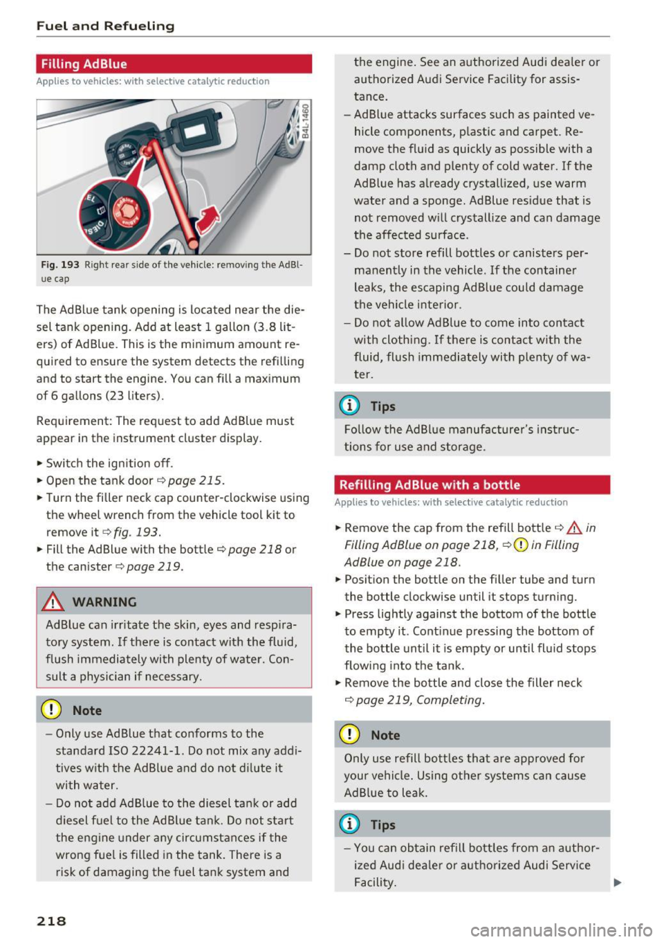 AUDI Q5 2016 Owners Manual Fuel and R efue li ng
Filling AdBlue
Applies to veh icles: w ith selective cata ly ti c reduction
Fig. 193 Right rear side of the vehicle: removing the AdBl
ue cap
The Ad Blue tan AUDI Q5 2016 Owners Manual Fuel and R efue li ng
Filling AdBlue
Applies to veh icles: w ith selective cata ly ti c reduction
Fig. 193 Right rear side of the vehicle: removing the AdBl
ue cap
The Ad Blue tan