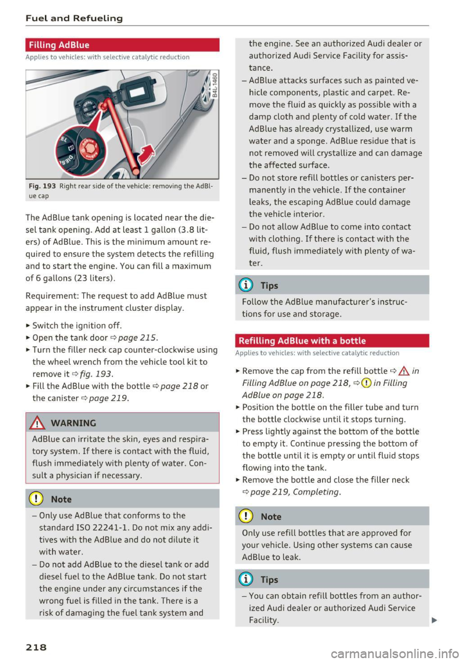 AUDI Q5 2016  Owners Manual Fuel and  R efue li ng 
Filling  AdBlue 
Applies  to  veh icles:  w ith  selective  cata ly ti c reduction 
Fig. 193 Right  rear side  of  the  vehicle: removing the  AdBl­
ue  cap 
The  Ad Blue  tan