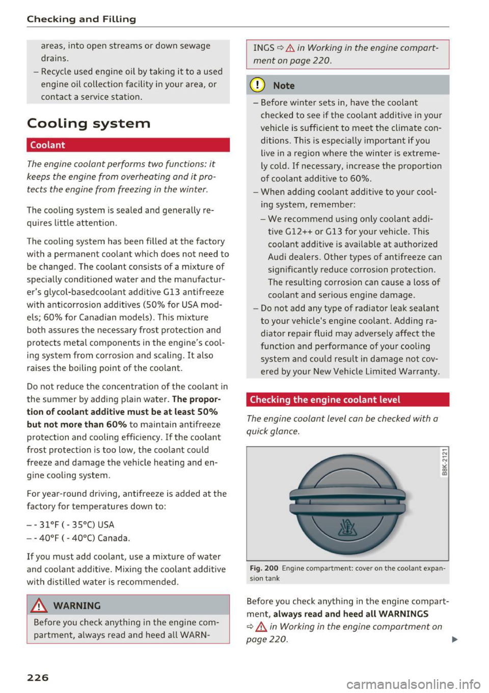 AUDI Q5 2016 Owners Manual Checking and Filling
areas, into open streams or down sewage
drains.
- Recycle used engine oil by taking it to a used
engine oil collection facility in your area, or
contact AUDI Q5 2016 Owners Manual Checking and Filling
areas, into open streams or down sewage
drains.
- Recycle used engine oil by taking it to a used
engine oil collection facility in your area, or
contact