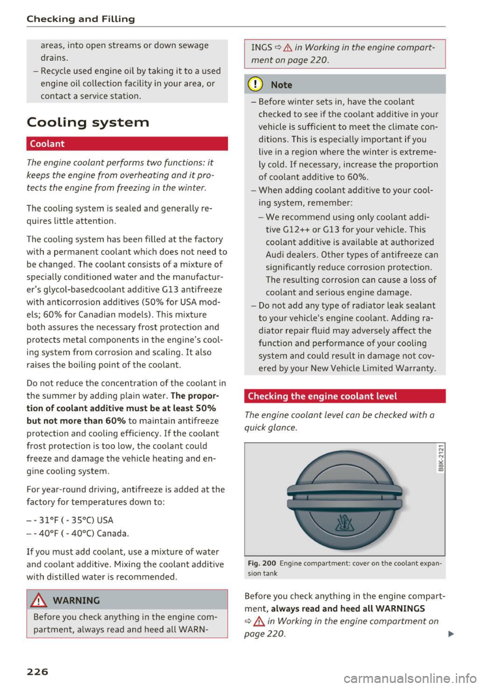 AUDI Q5 2016  Owners Manual Checking  and  Filling 
areas,  into  open  streams  or  down  sewage 
drains. 
- Recycle  used  engine  oil  by taking  it  to  a  used 
engine  oil collection  facility  in your  area,  or 
contact 