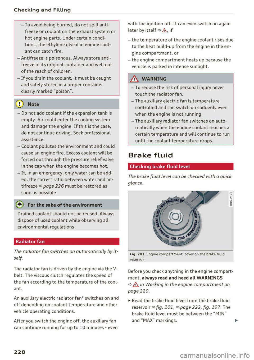 AUDI Q5 2016 Owners Manual Checking and Filling
-To avoid bein g burned, do not spill anti
f reeze or coolant on the exhaust system or
hot engine parts. Under certain condi
tions, the ethylene glycol AUDI Q5 2016 Owners Manual Checking and Filling
-To avoid bein g burned, do not spill anti
f reeze or coolant on the exhaust system or
hot engine parts. Under certain condi
tions, the ethylene glycol