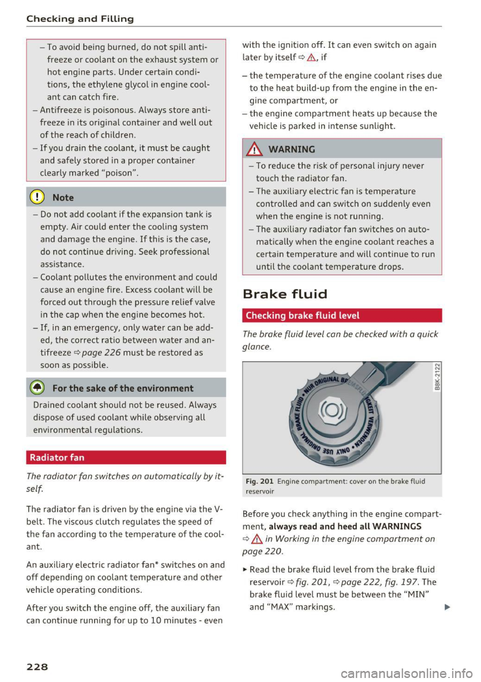 AUDI Q5 2016  Owners Manual Checking  and  Filling 
-To avoid  bein g burned,  do  not  spill  anti­
f reeze  or  coolant  on  the  exhaust  system  or 
hot  engine  parts.  Under  certain  condi­
tions,  the  ethylene  glycol