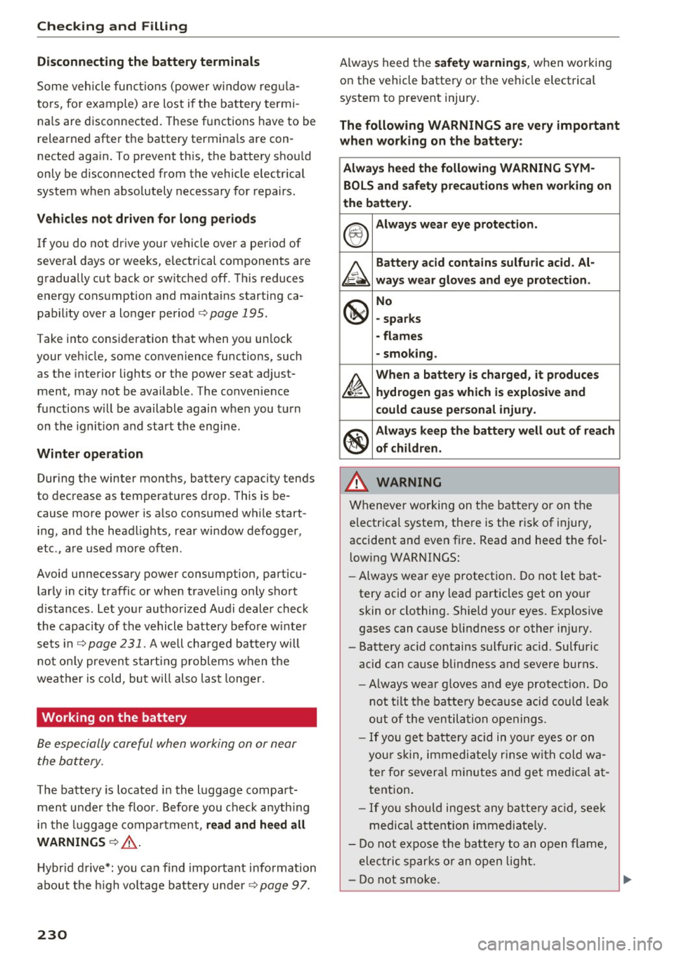 AUDI Q5 2016 Owners Guide Checking and Filling
Disconnecting the battery terminals
Some vehicle functions (power window regula
tors, for example) are lost if the battery termi
na ls are disconnected. T AUDI Q5 2016 Owners Guide Checking and Filling
Disconnecting the battery terminals
Some vehicle functions (power window regula
tors, for example) are lost if the battery termi
na ls are disconnected. T