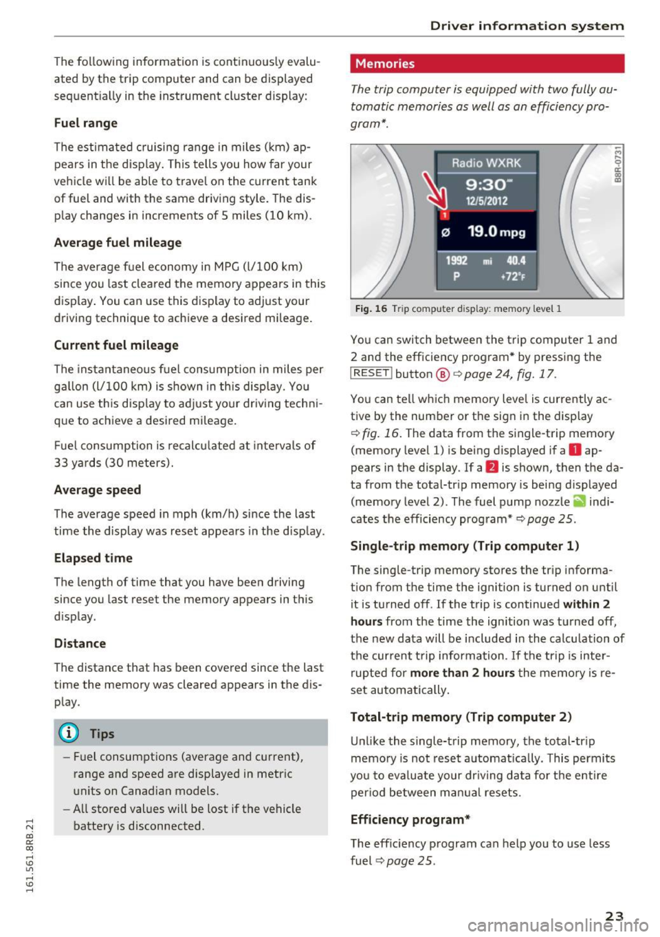 AUDI Q5 2016 Owners Manual ..... N
co ~ CX)
..... I.Cl U"I
..... I.Cl .....
The following informa tion is cont inuo usly evalu
ated by the trip computer and can be displayed
sequent ia lly in the inst rument AUDI Q5 2016 Owners Manual ..... N
co ~ CX)
..... I.Cl U"I
..... I.Cl .....
The following informa tion is cont inuo usly evalu
ated by the trip computer and can be displayed
sequent ia lly in the inst rument