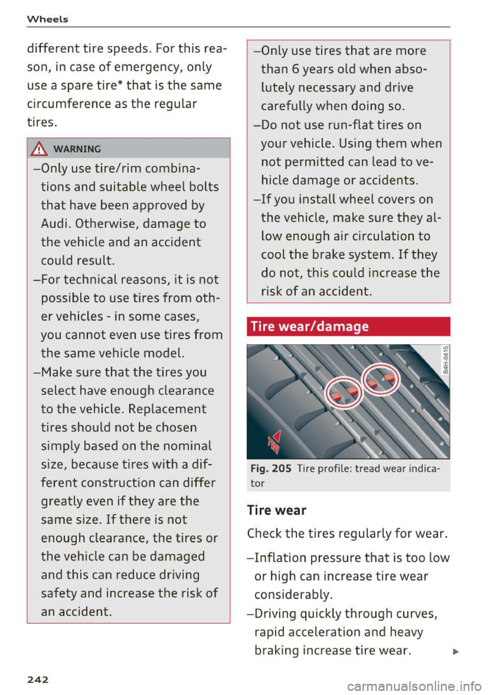 AUDI Q5 2016  Owners Manual Wheels 
different  tire  speeds.  For this  rea­
son,  in case  of  emergency,  only 
use  a  spare  tire*  that  is the  same 
circumference  as  the  regular 
tires. 
,&. WARNING -
-Only  use  tire