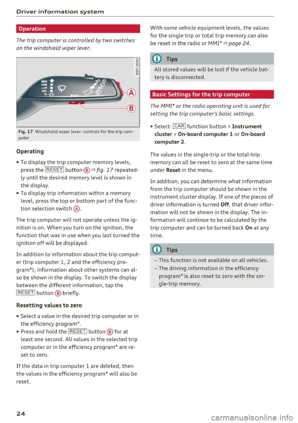 AUDI Q5 2016 Owners Manual Driver information system
Operation
The trip computer is controlled by two switches
on the windshield wiper lever .
g
~ a: (0 a,
~--@
Fig. 17 Windshield wiper lever: contro ls for t AUDI Q5 2016 Owners Manual Driver information system
Operation
The trip computer is controlled by two switches
on the windshield wiper lever .
g
~ a: (0 a,
~--@
Fig. 17 Windshield wiper lever: contro ls for t