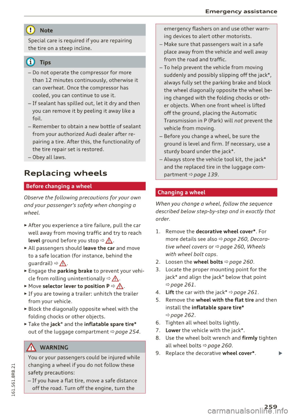 AUDI Q5 2016  Owners Manual ,...., 
N 
co 
er:: 
co 
,...., <J:) Lil ,...., <J:) ,...., 
(D Note 
Special  care  is  required  if you  are  repairing 
the  tire  on  a  steep  incline. 
@ Tips 
- Do not  operate  the  compressor