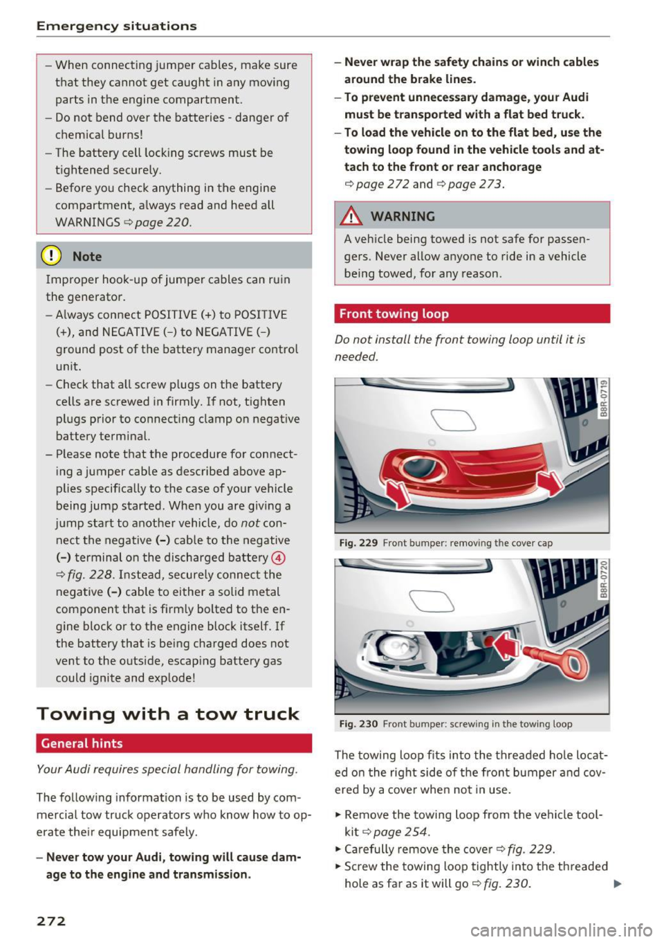 AUDI Q5 2016 Owners Guide Emergency situations
-When connecting jumper cables, make sure
that they cannot get caught in any moving
parts in the engine compartment.
- Do not bend over the batteries -danger AUDI Q5 2016 Owners Guide Emergency situations
-When connecting jumper cables, make sure
that they cannot get caught in any moving
parts in the engine compartment.
- Do not bend over the batteries -danger