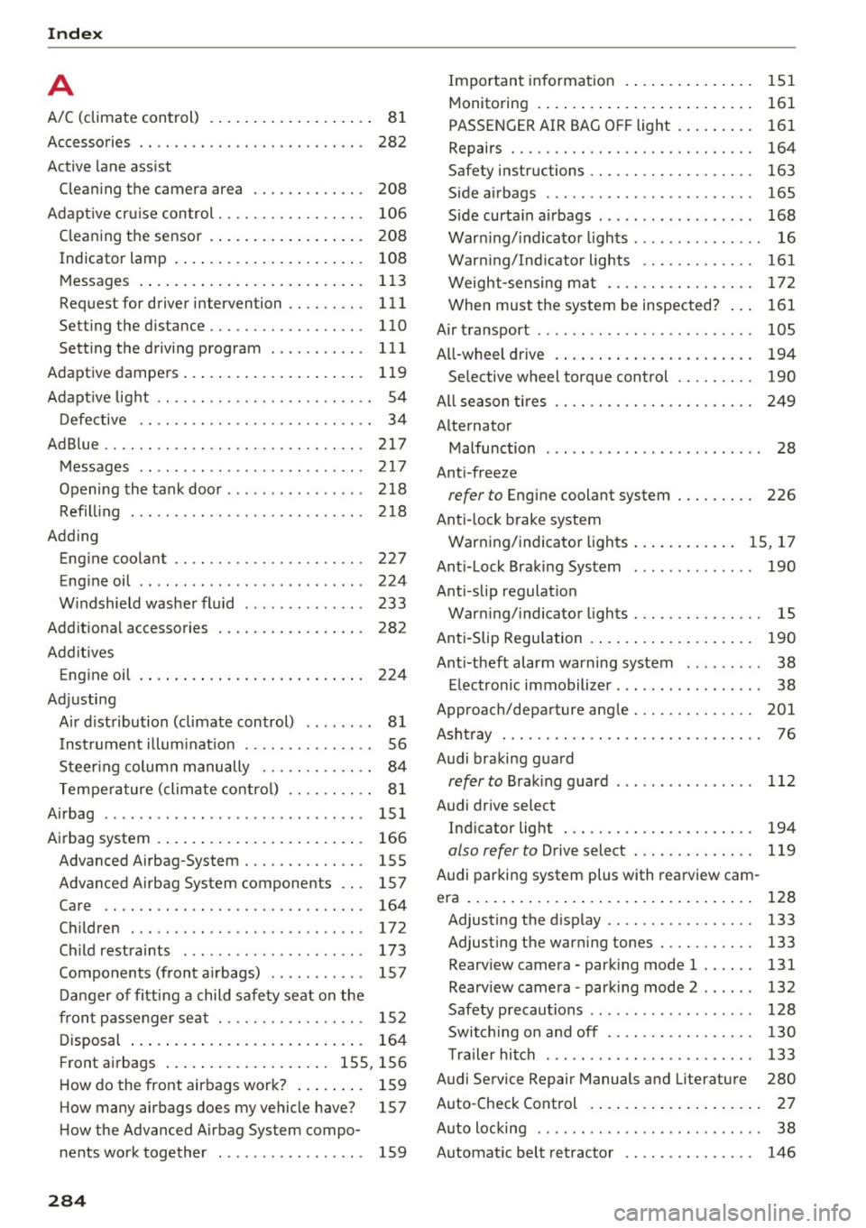 AUDI Q5 2016  Owners Manual Index 
A 
A/C (climate  control)  . . .  . .  . . . . . .  . .  . .  . . . .  81 
Accessories  . .  . .  . .  . .  .  . . . .  . . . . .  . . . .  . . .  .  282 
Active  lane assist 
Cleaning  the  ca