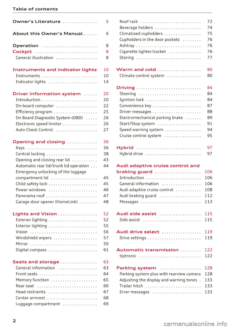 AUDI Q5 2016  Owners Manual Table  of  contents 
Owners  Literature 
5 
About  this  Owners  Manual . . .  . . . 6 
Operation  . .  . . . .  . . . . . . . . . . .  . . . .  . . . 8 
Cockpit  . . .  . .  . .  . . . . . . . . . 