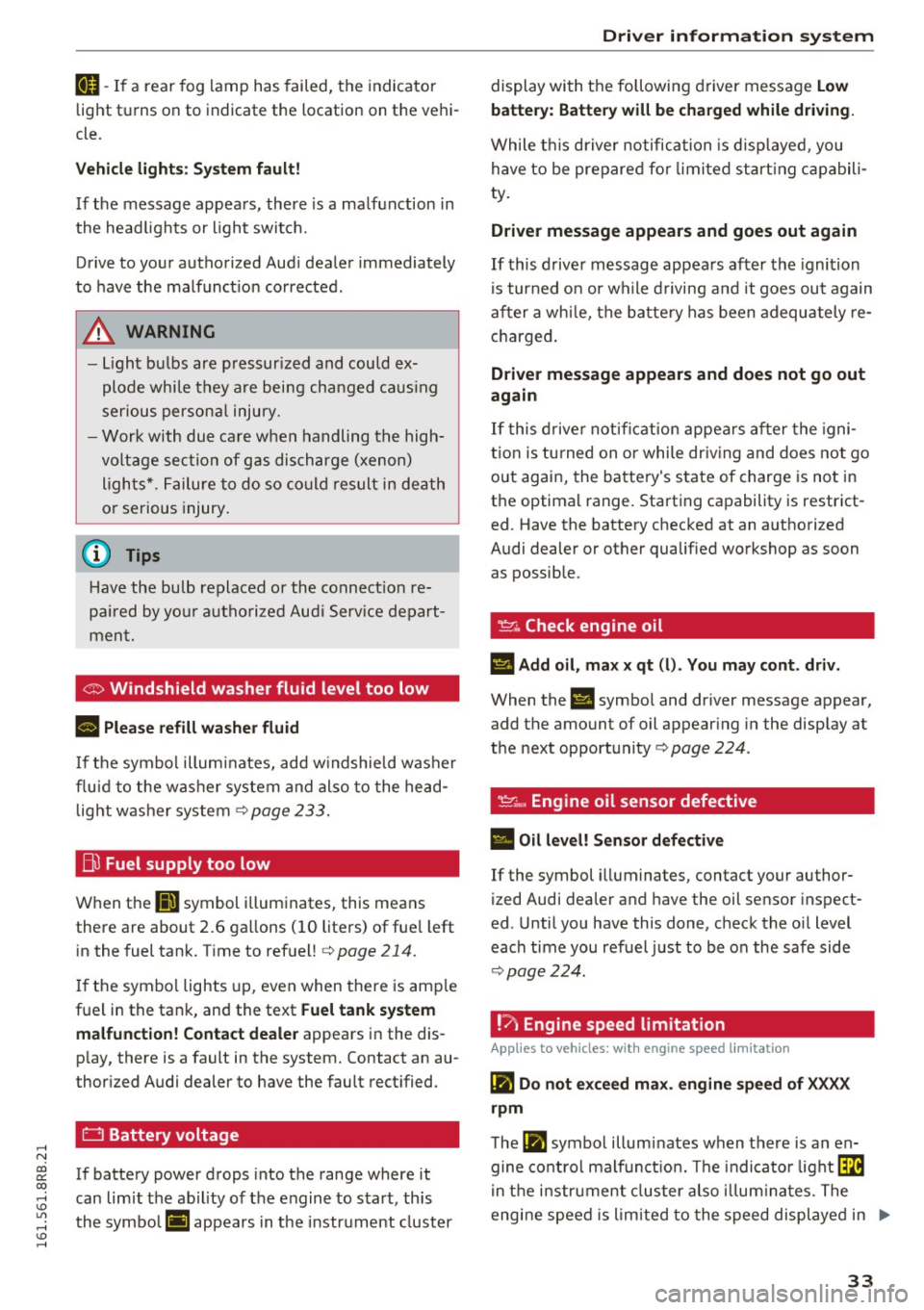 AUDI Q5 2016  Owners Manual ,...., 
N 
co 
er:: 
co 
,...., <J:) Lil ,...., <J:) ,...., 
IJ-If  a  rear  fog  lamp  has  failed,  the  indicator 
light  tu rns  on  to  indicate  the  location  on  the  vehi­
cle. 
Vehicle  lig