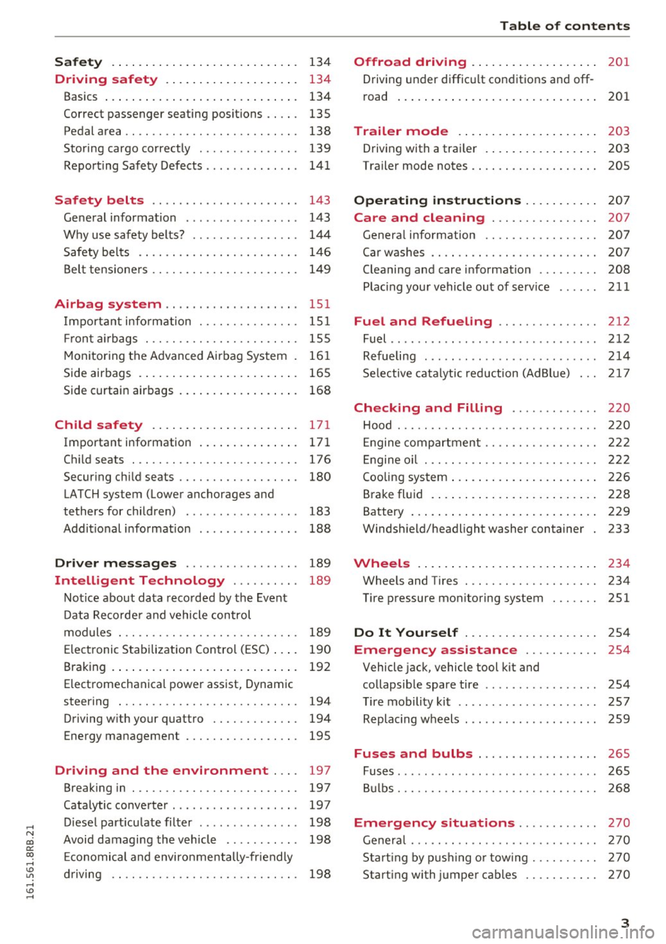 AUDI Q5 2016 Owners Manual .... N
co
er::
co
.... <J:) Lil
.... <J:) ....
Safety .. .. .. .... .. .... ... .. .. .... . 134
Driving safety . . . . . . . . . . . . . . . . . . . . 134
Basics . . . . . . . . AUDI Q5 2016 Owners Manual .... N
co
er::
co
.... <J:) Lil
.... <J:) ....
Safety .. .. .. .... .. .... ... .. .. .... . 134
Driving safety . . . . . . . . . . . . . . . . . . . . 134
Basics . . . . . . . .