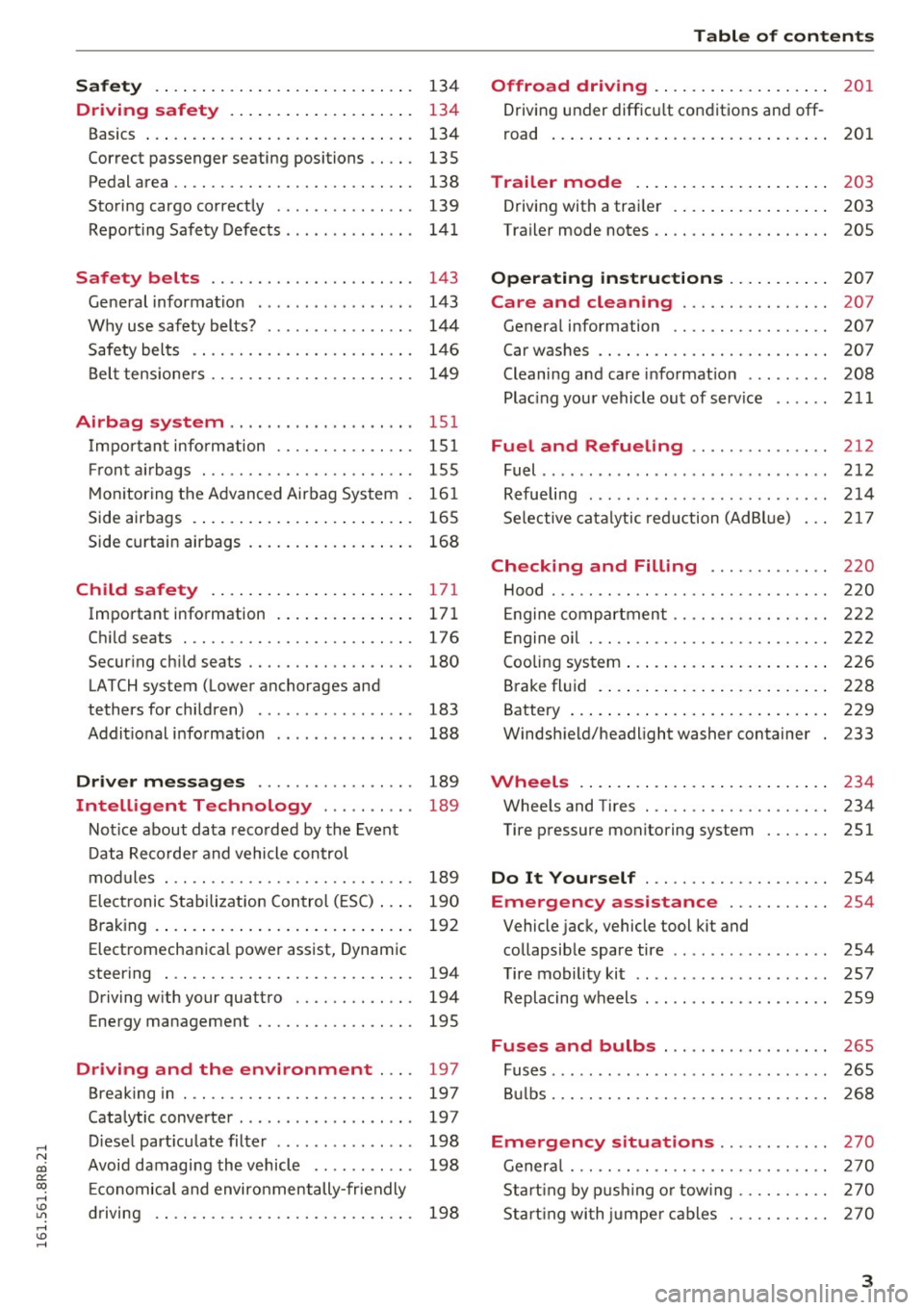 AUDI Q5 2016  Owners Manual .... N 
co 
er:: 
co 
.... <J:) Lil 
.... <J:) .... 
Safety .. .. .. .... .. .... ... .. .. .... . 134 
Driving  safety  . .  . .  . . . .  . . .  . .  . .  . . . .  . 134 
Basics  . . .  . .  . .  . 