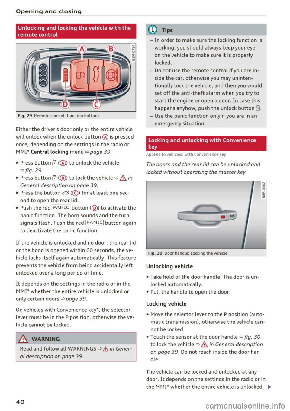 AUDI Q5 2016 Owners Manual Opening and clo sin g
Unlocking and locking the vehicle with the
remote control
Fig. 29 Remo te cont ro l: function b uttons
Ei ther the drivers door only or the entire vehicle
w AUDI Q5 2016 Owners Manual Opening and clo sin g
Unlocking and locking the vehicle with the
remote control
Fig. 29 Remo te cont ro l: function b uttons
Ei ther the drivers door only or the entire vehicle
w