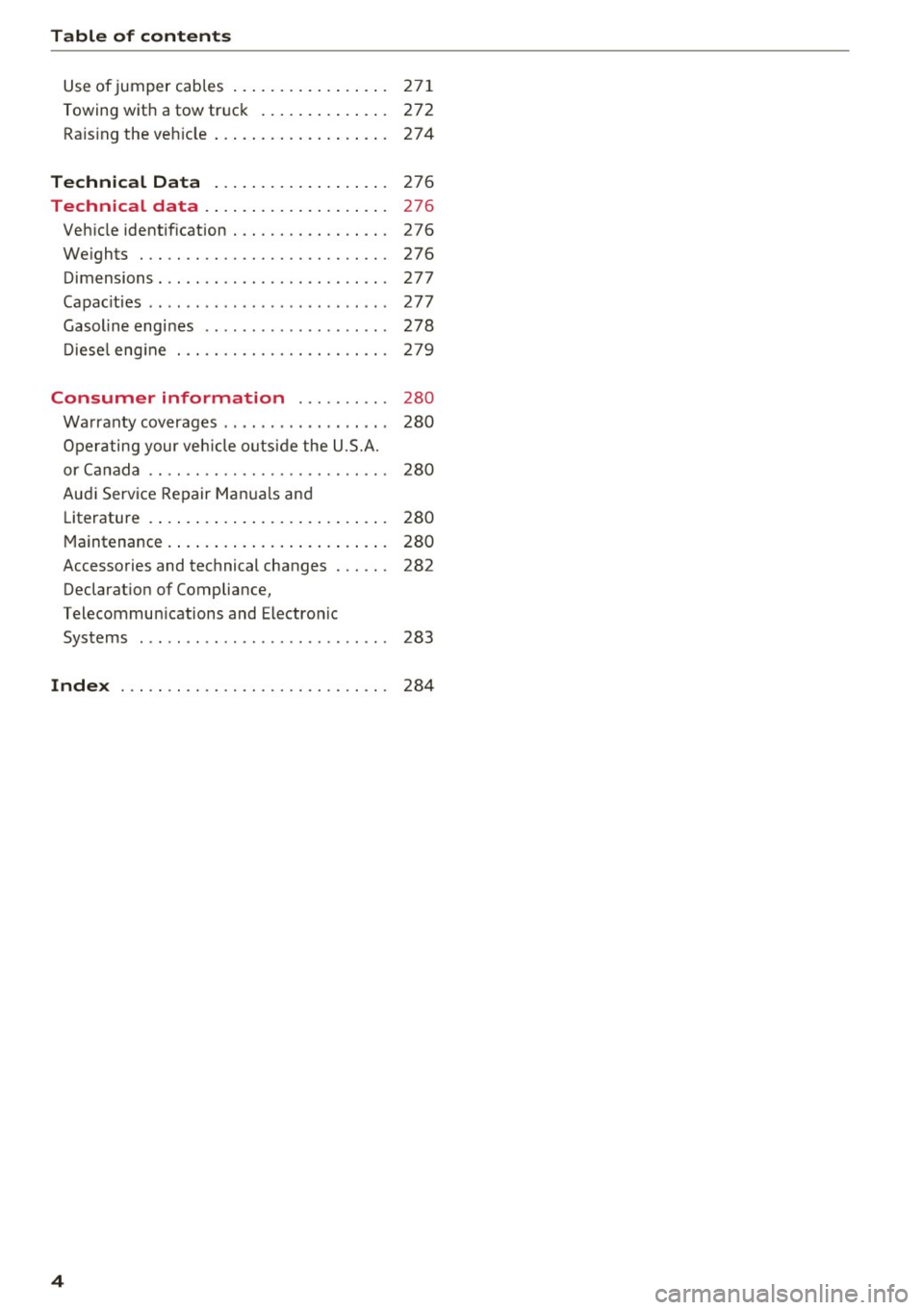 AUDI Q5 2016  Owners Manual Table of  content s 
Use of jumper  cables  . .  . . . . .  . . .  . .  . .  . . .  271 
Towing  with  a tow  tr uck  . . . .  . . .  . .  . .  . . .  272 
Ra is ing the  veh icle  . .  . . .  . . . .