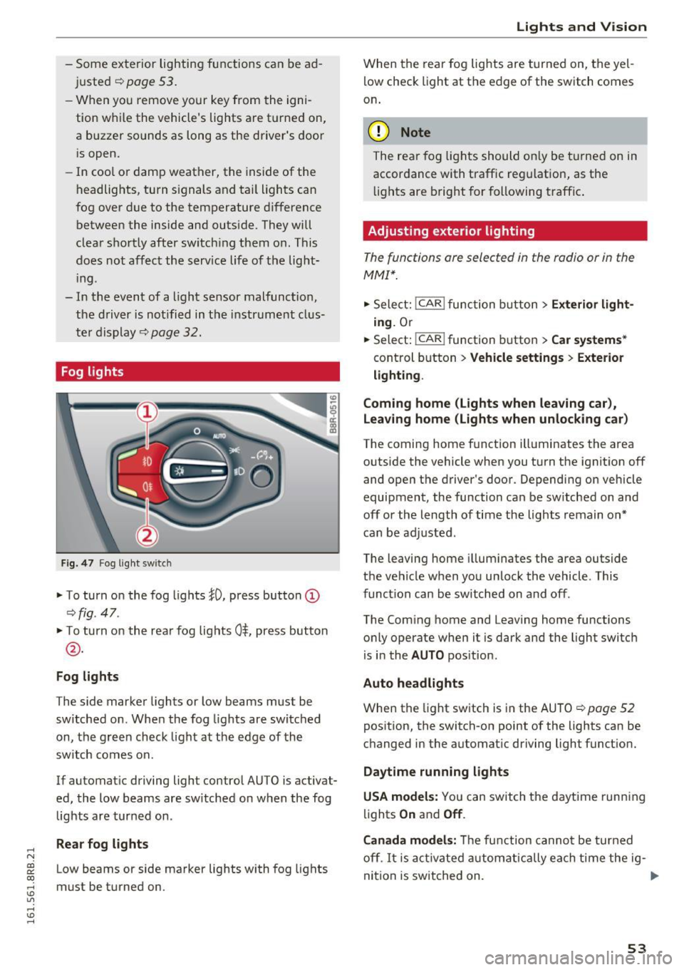 AUDI Q5 2016 Owners Manual ..... N
co ~ CX)
..... I.Cl U"I
..... I.Cl .....
-Some exterior lighting functions can be a d
j u sted
¢page 53 .
-When yo u remove your key from the igni
tion while the vehicles AUDI Q5 2016 Owners Manual ..... N
co ~ CX)
..... I.Cl U"I
..... I.Cl .....
-Some exterior lighting functions can be a d
j u sted
¢page 53 .
-When yo u remove your key from the igni
tion while the vehicles