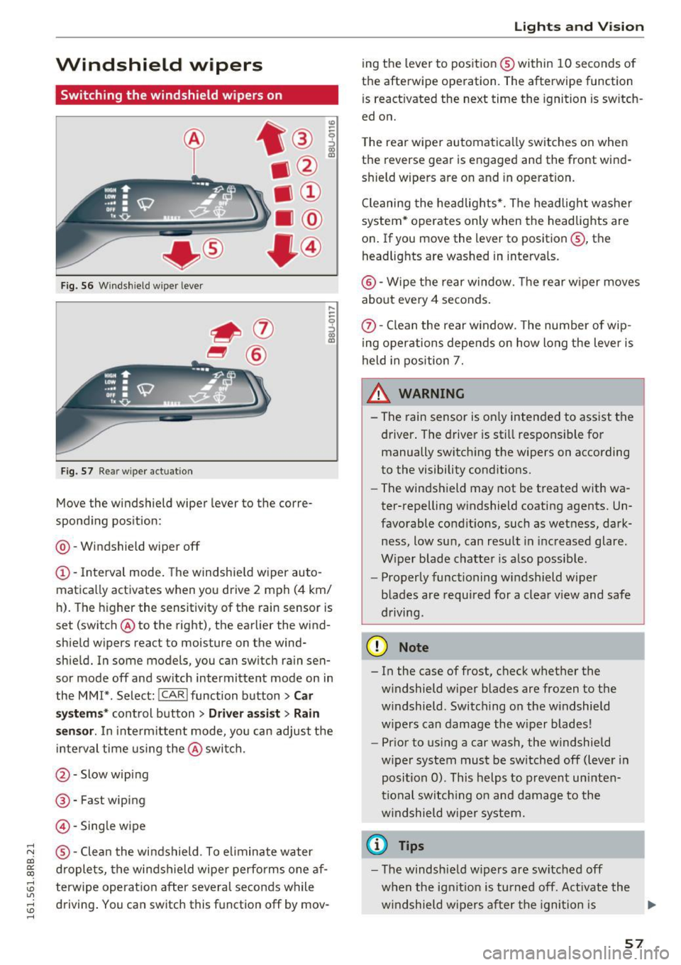 AUDI Q5 2016 Owners Manual ..... N
co ~ CX)
.....
" U"I
.....
" .....
Windshield wipers
Switching the windshield wipers on
Fig. S6 Windshield wiper lever
Fig. S7 Rea r w ipe r actuation
Move the windshield AUDI Q5 2016 Owners Manual ..... N
co ~ CX)
.....
" U"I
.....
" .....
Windshield wipers
Switching the windshield wipers on
Fig. S6 Windshield wiper lever
Fig. S7 Rea r w ipe r actuation
Move the windshield
