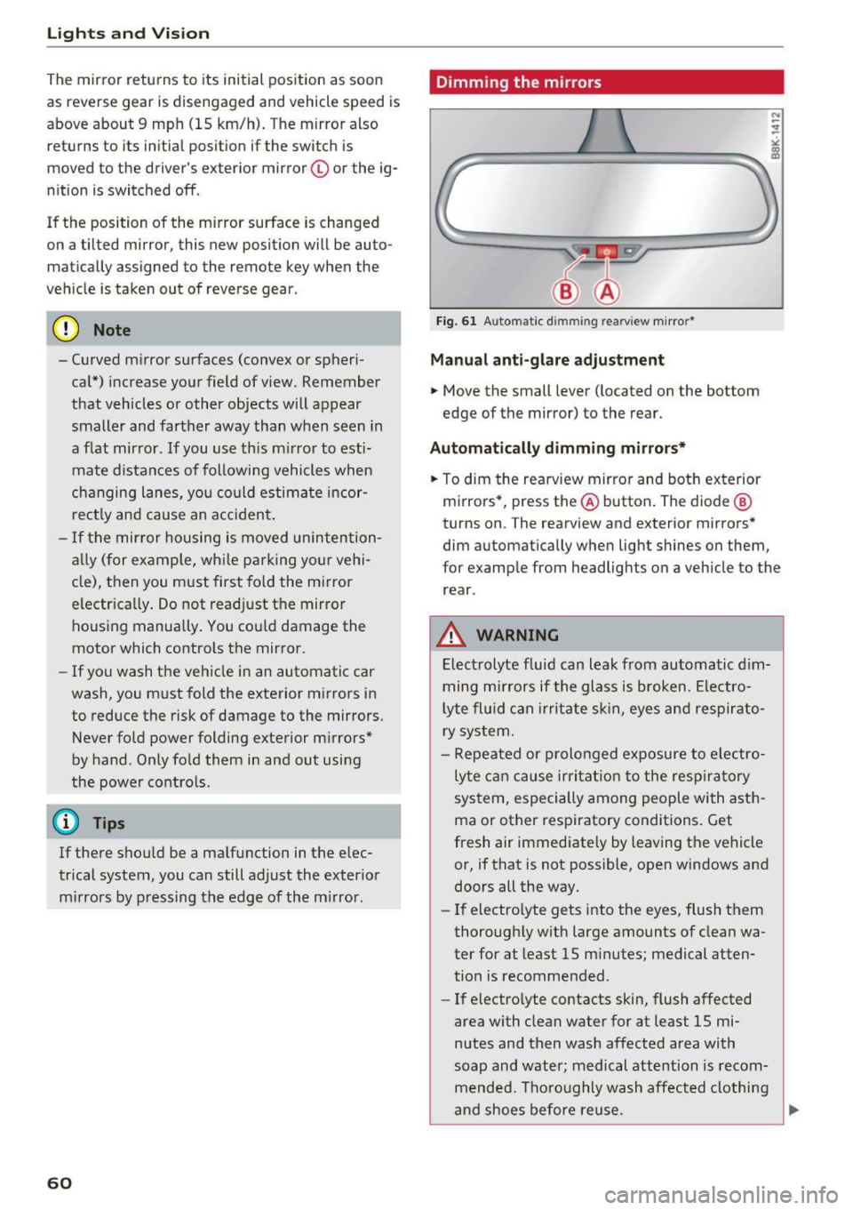 AUDI Q5 2016 Repair Manual Lights and Vision
The mirror returns to its initial position as soon
as reverse gear is disengaged and vehicle speed is
above about 9 mph (15 km/h). The mirror also returns AUDI Q5 2016 Repair Manual Lights and Vision
The mirror returns to its initial position as soon
as reverse gear is disengaged and vehicle speed is
above about 9 mph (15 km/h). The mirror also returns