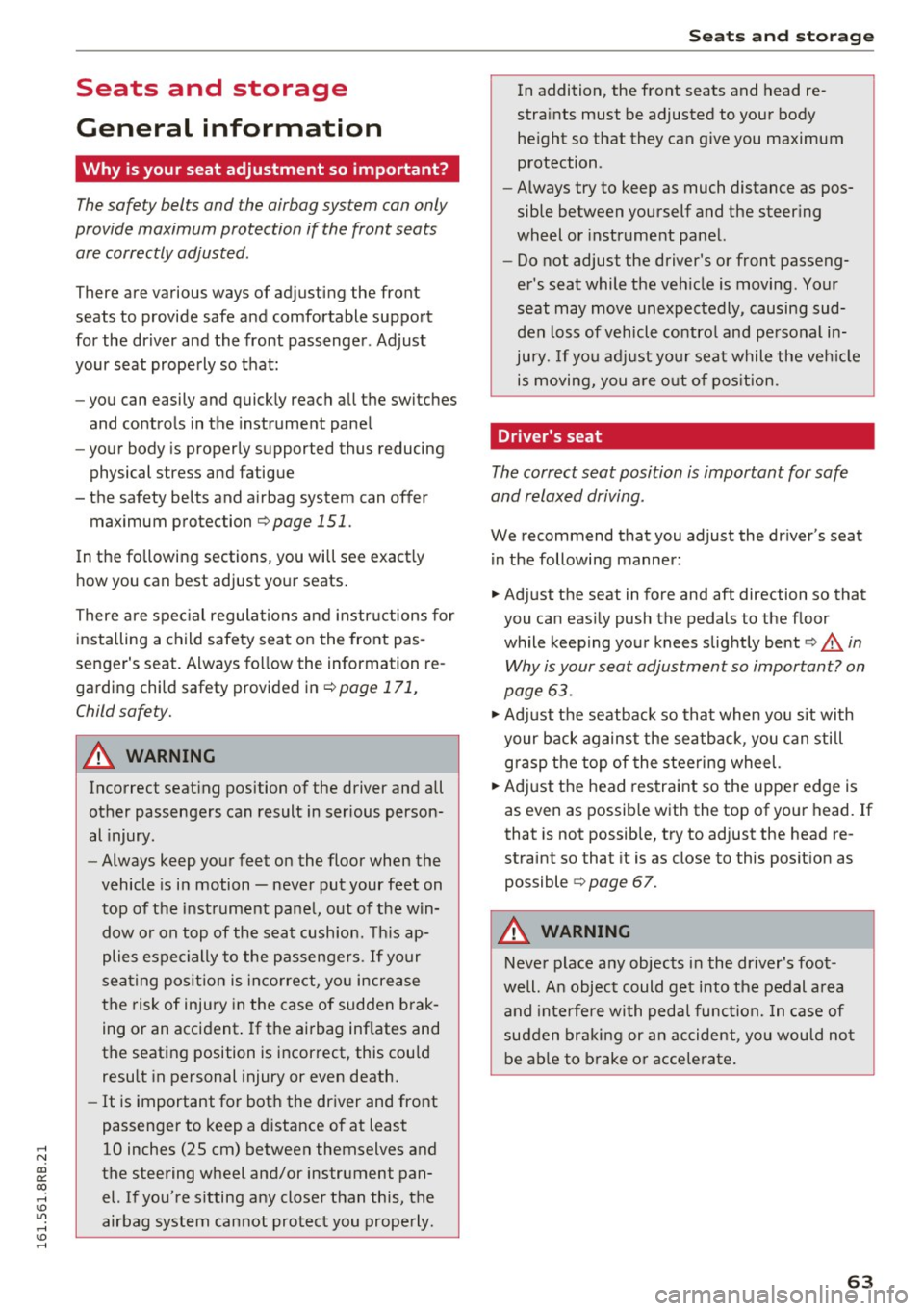 AUDI Q5 2016 Repair Manual ..... N
co
er::
co
..... <J:) Lil
..... <J:) .....
Seats and storage
General information
Why is your seat adjustment so important?
The safety belts and the airbag system can only AUDI Q5 2016 Repair Manual ..... N
co
er::
co
..... <J:) Lil
..... <J:) .....
Seats and storage
General information
Why is your seat adjustment so important?
The safety belts and the airbag system can only