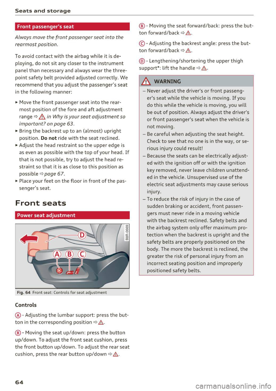 AUDI Q5 2016 Repair Manual Sea ts and stor age
Front passenger s seat
Always move the front passenger seat into the
rearmost position.
To avoid contact with the airbag wh ile it is de
ploying, do not s AUDI Q5 2016 Repair Manual Sea ts and stor age
Front passenger s seat
Always move the front passenger seat into the
rearmost position.
To avoid contact with the airbag wh ile it is de
ploying, do not s