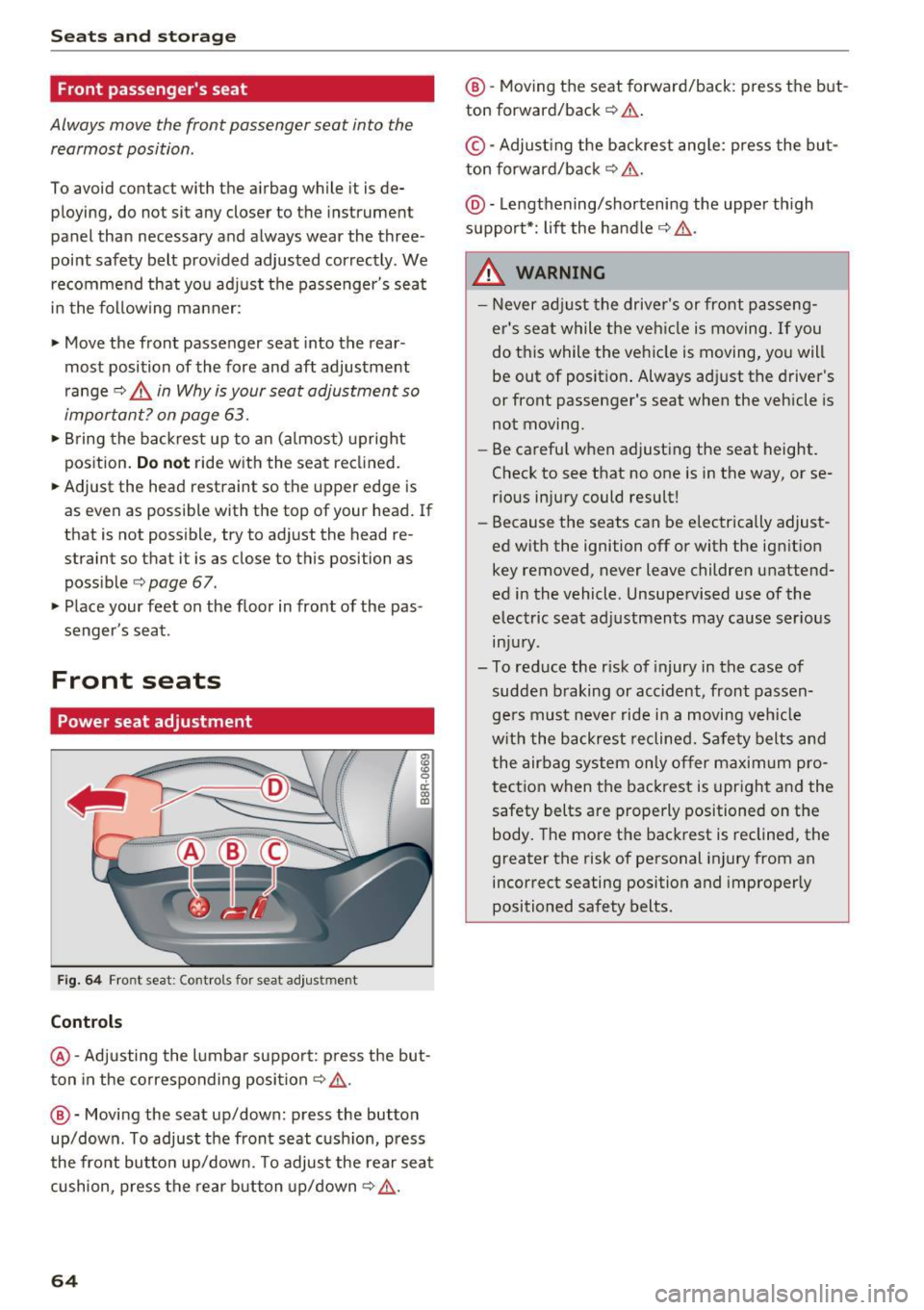 AUDI Q5 2016  Owners Manual Sea ts  and  stor age 
Front passenger s seat 
Always move  the  front  passenger  seat  into  the 
rearmost  position. 
To  avoid  contact  with  the airbag  wh ile  it  is de­
ploying,  do  not  s