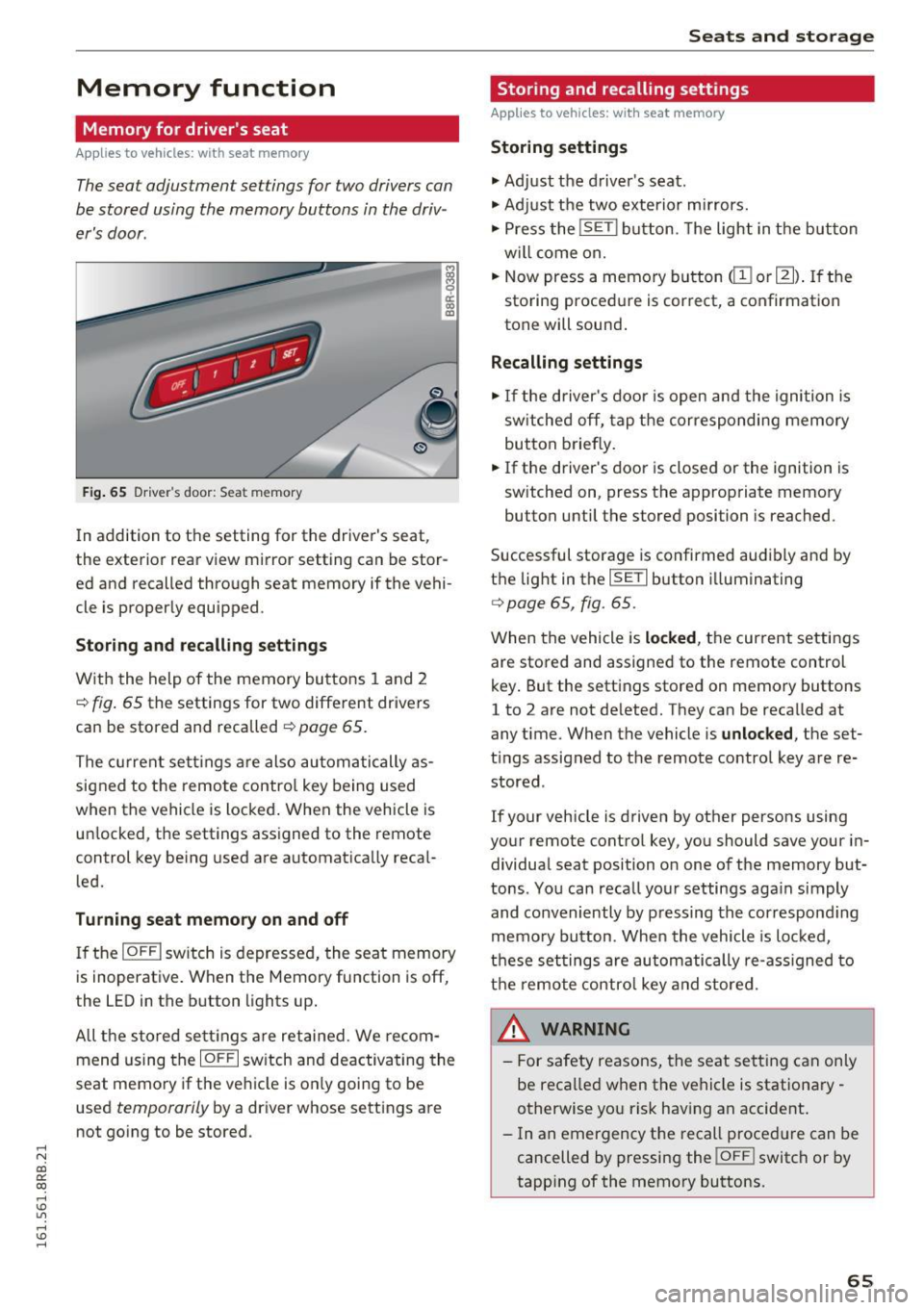 AUDI Q5 2016 Repair Manual ..... N
co ~ CX)
..... I.Cl U"I
..... I.Cl .....
Memory function
Memory for drivers seat
Applies to vehicles: with seat memory
The seat adjustment settings for two drivers con
be AUDI Q5 2016 Repair Manual ..... N
co ~ CX)
..... I.Cl U"I
..... I.Cl .....
Memory function
Memory for drivers seat
Applies to vehicles: with seat memory
The seat adjustment settings for two drivers con
be