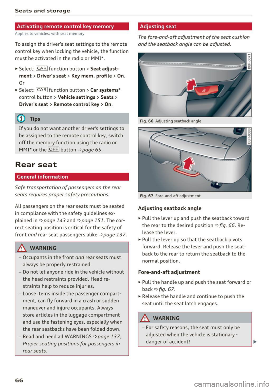 AUDI Q5 2016 Repair Manual Sea ts and stor age
Activating remote control key memory
Applies to vehicles: with seat memory
To assign the drive rs seat settings to the remote
con trol key when locking th AUDI Q5 2016 Repair Manual Sea ts and stor age
Activating remote control key memory
Applies to vehicles: with seat memory
To assign the drive rs seat settings to the remote
con trol key when locking th