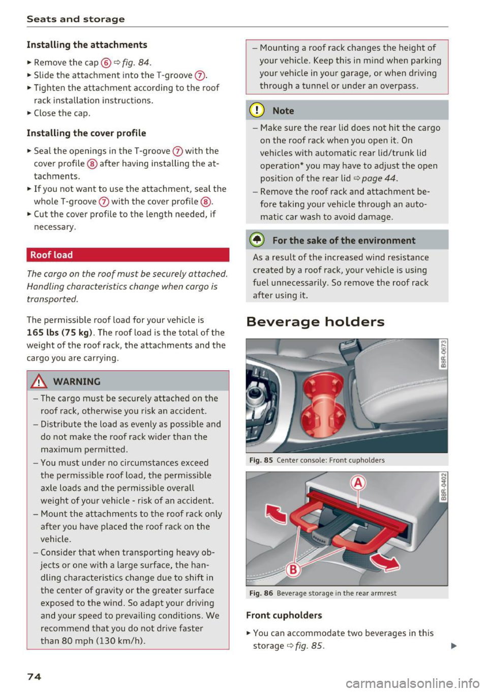 AUDI Q5 2016  Owners Manual Sea ts  and  stor age 
Install ing the  attachments 
..  Remove  the  cap @~ fig. 84 . 
.. Slide  the  attachment  into  the  T-groove (2) . 
.. Tighten  the  attachment  according  to  the  roof 
rac