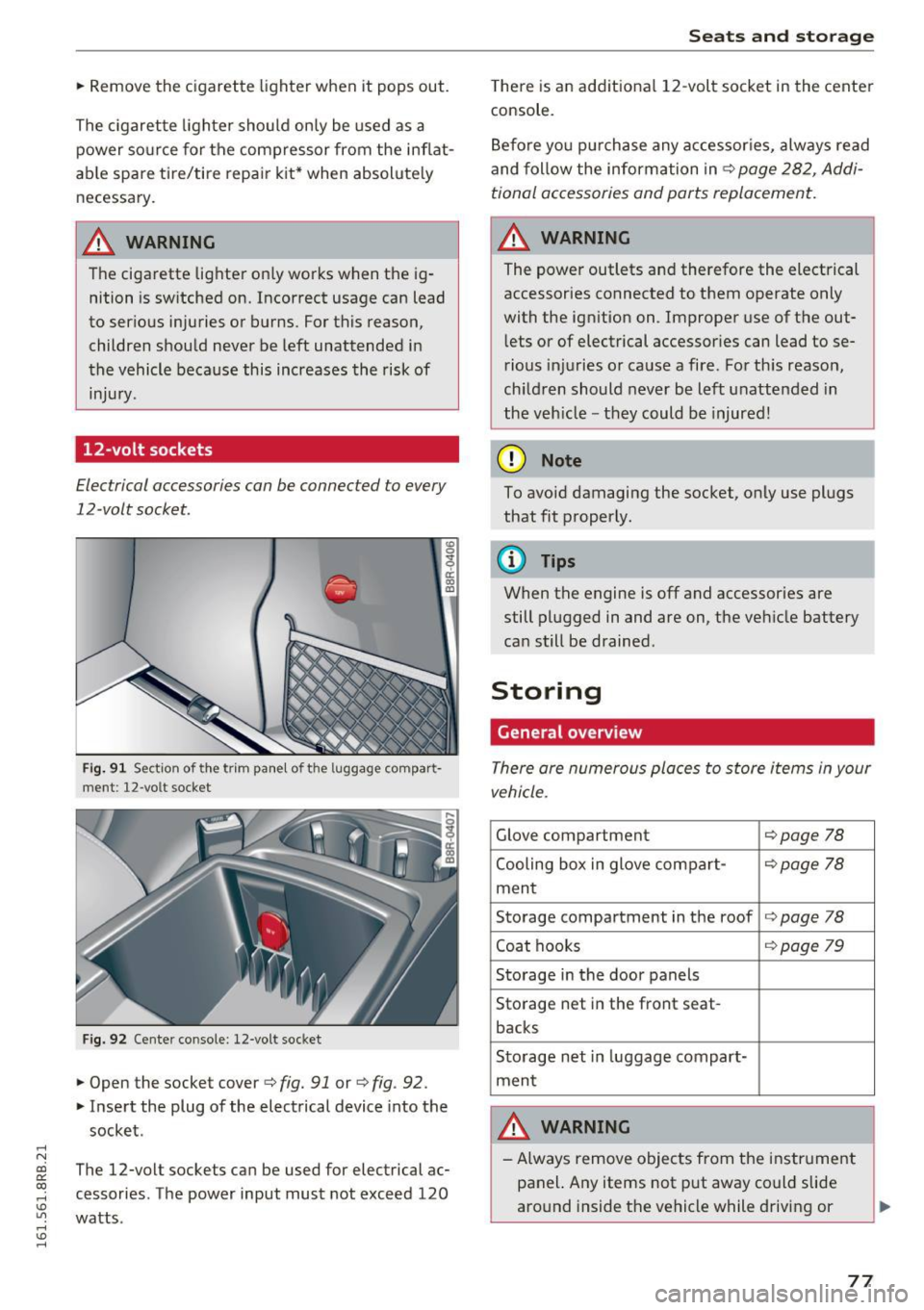 AUDI Q5 2016 Manual PDF ..... N 
co ~ CX) 
..... I.Cl U"I 
..... I.Cl ..... 
.. Remove  the  cigarette  lighter  when  it  pops  out. 
The  c igarette  lighter  sho uld only  be  used  as  a 
power  so urce  for  the  compre