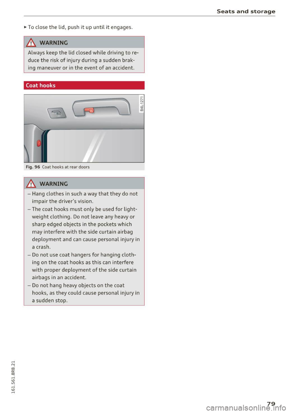 AUDI Q5 2016 Manual Online ..... N
co ~ CX)
..... I.O U"I
..... I.O .....
.. To close the lid, push it up until it engages .
A WARNING
Always keep the lid closed while driving to re
duce the risk of i AUDI Q5 2016 Manual Online ..... N
co ~ CX)
..... I.O U"I
..... I.O .....
.. To close the lid, push it up until it engages .
A WARNING
Always keep the lid closed while driving to re
duce the risk of i
