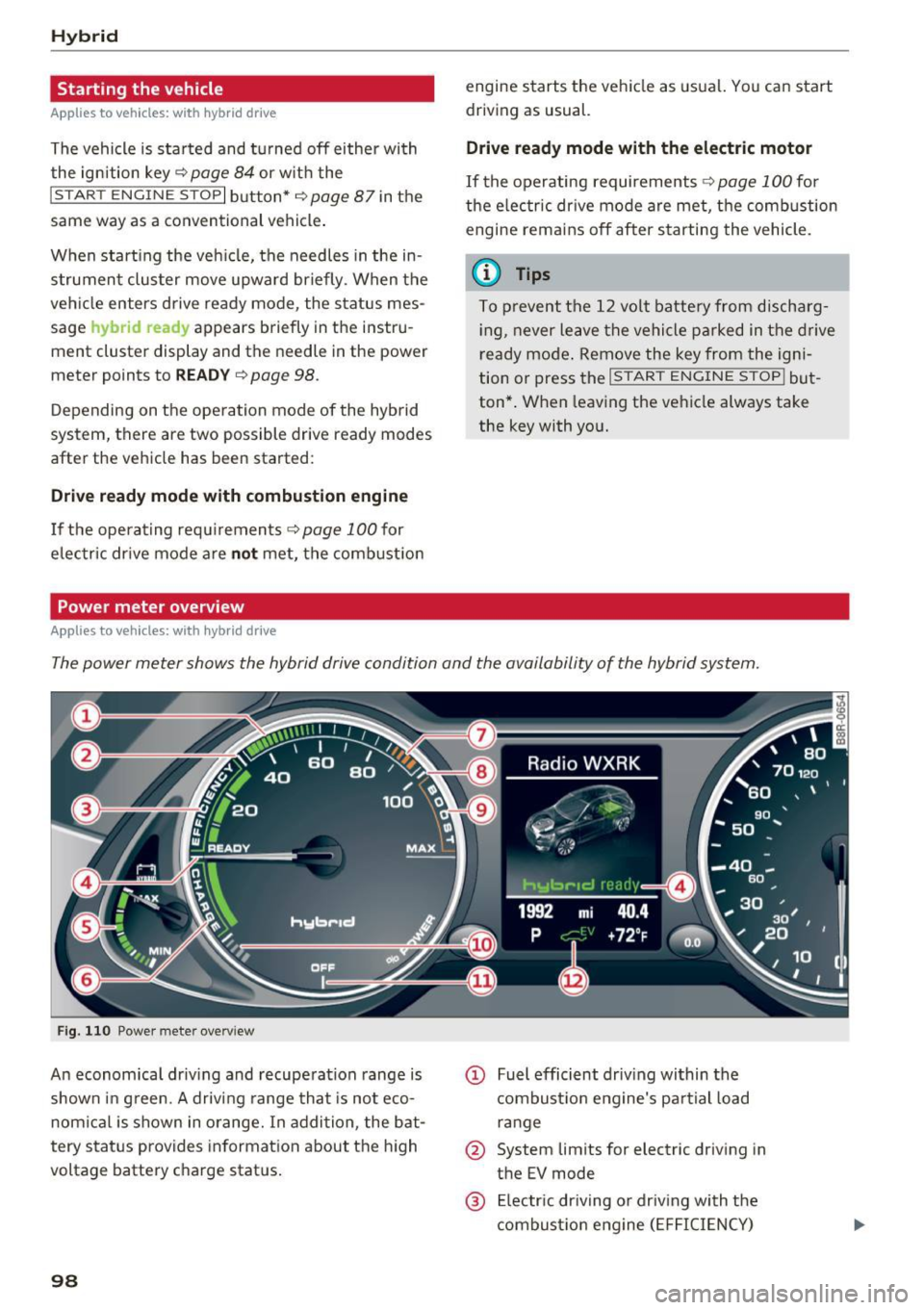 AUDI Q5 2016 User Guide Hybrid
Starting the vehicle
Applies to vehicles: with hybrid drive
The vehicle is started and turned off either with
the ignition key~
page 84 or w it h the
I S T AR T ENG INE S AUDI Q5 2016 User Guide Hybrid
Starting the vehicle
Applies to vehicles: with hybrid drive
The vehicle is started and turned off either with
the ignition key~
page 84 or w it h the
I S T AR T ENG INE S