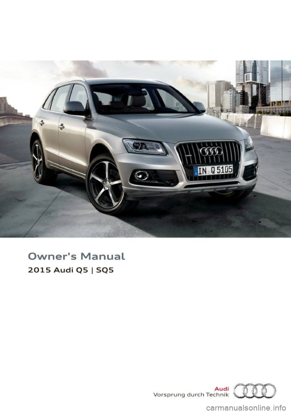 AUDI Q5 2015  Owners Manual Owners  Manual 
2015  Audi  QS I SQS 
Vorsprung durch Tee~~?~ (HO  